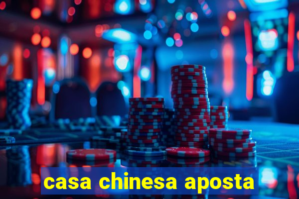 casa chinesa aposta